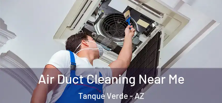  Air Duct Cleaning Near Me Tanque Verde - AZ