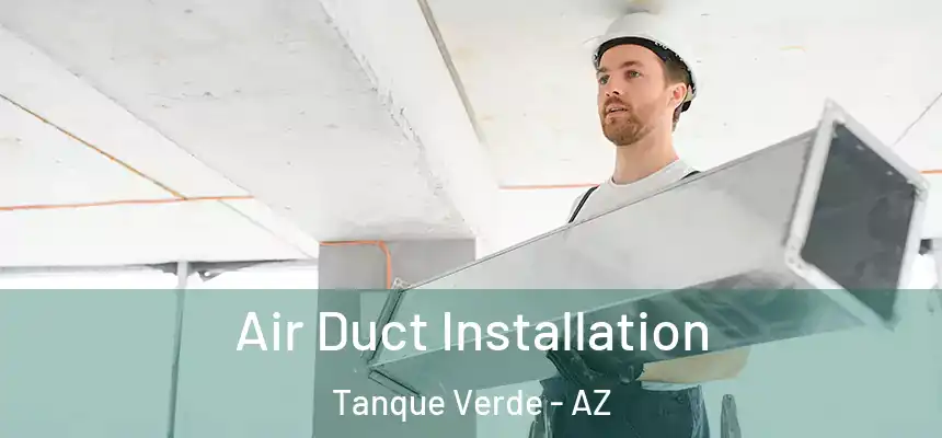  Air Duct Installation Tanque Verde - AZ
