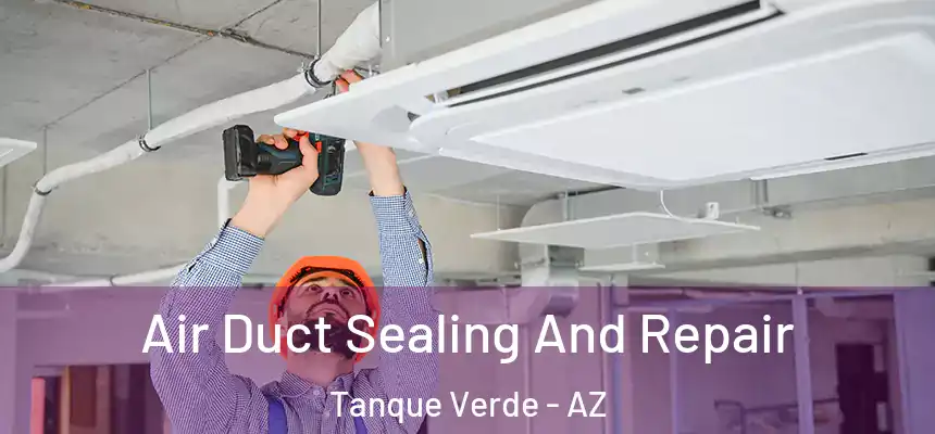  Air Duct Sealing And Repair Tanque Verde - AZ