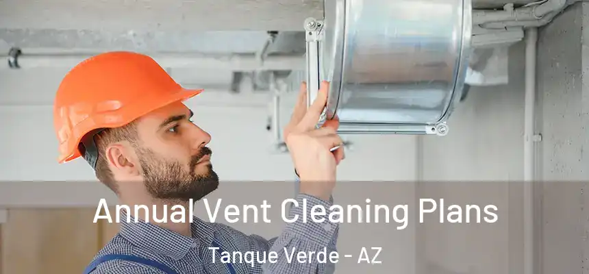  Annual Vent Cleaning Plans Tanque Verde - AZ