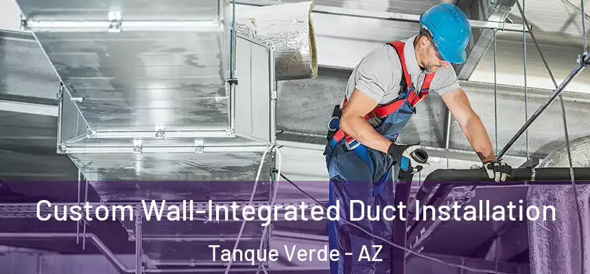  Custom Wall-Integrated Duct Installation Tanque Verde - AZ