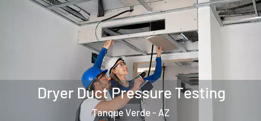  Dryer Duct Pressure Testing Tanque Verde - AZ