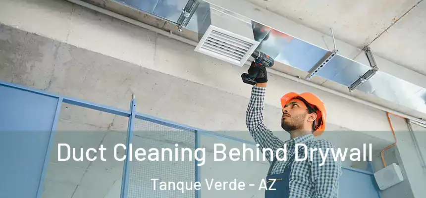  Duct Cleaning Behind Drywall Tanque Verde - AZ