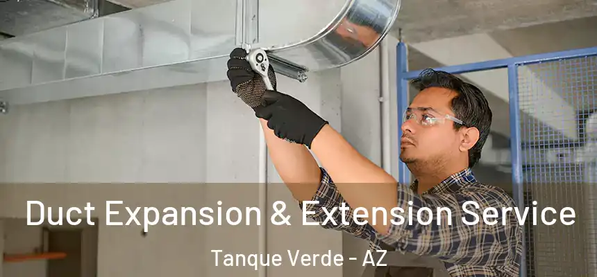  Duct Expansion & Extension Service Tanque Verde - AZ