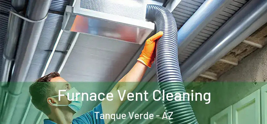  Furnace Vent Cleaning Tanque Verde - AZ