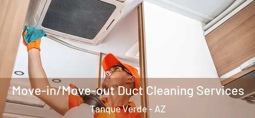  Move-in/Move-out Duct Cleaning Services Tanque Verde - AZ