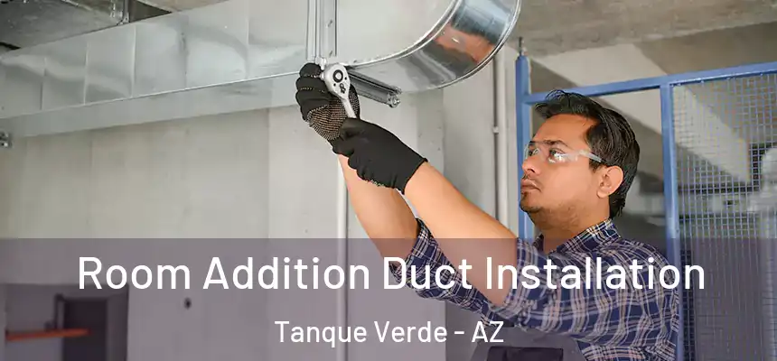 Room Addition Duct Installation Tanque Verde - AZ